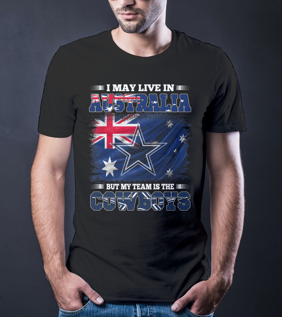 I May Live In Australia But My Team Is The Cowboys With Flag And Star T-Shirt
