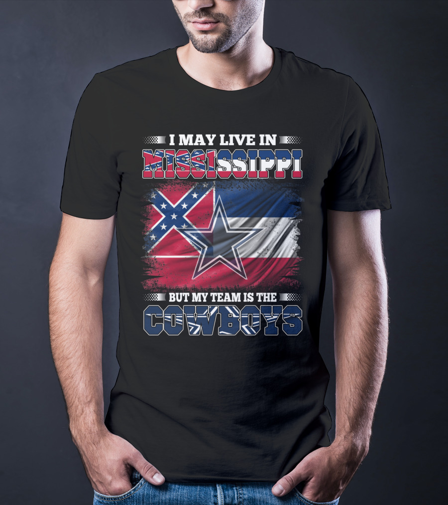 I May Live In Mississippi But My Team Is The Cowboys Flag T-Shirt