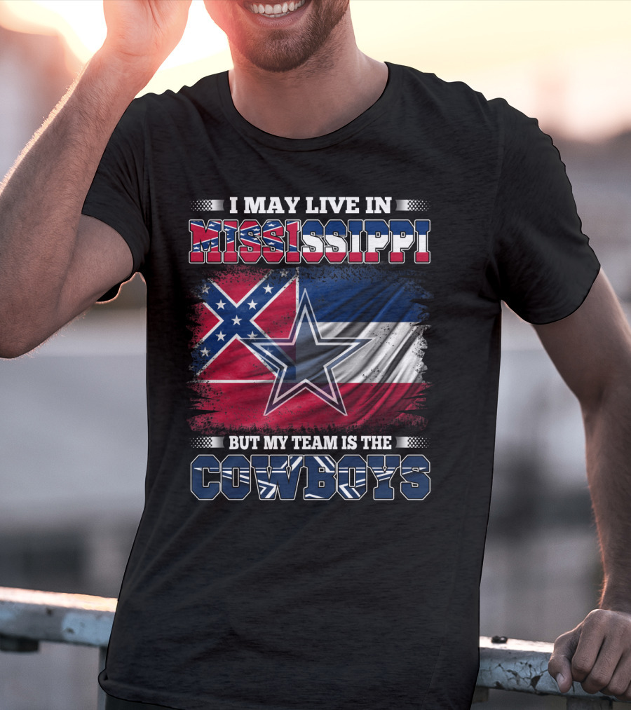 I May Live In Mississippi But My Team Is The Cowboys Flag T-Shirt