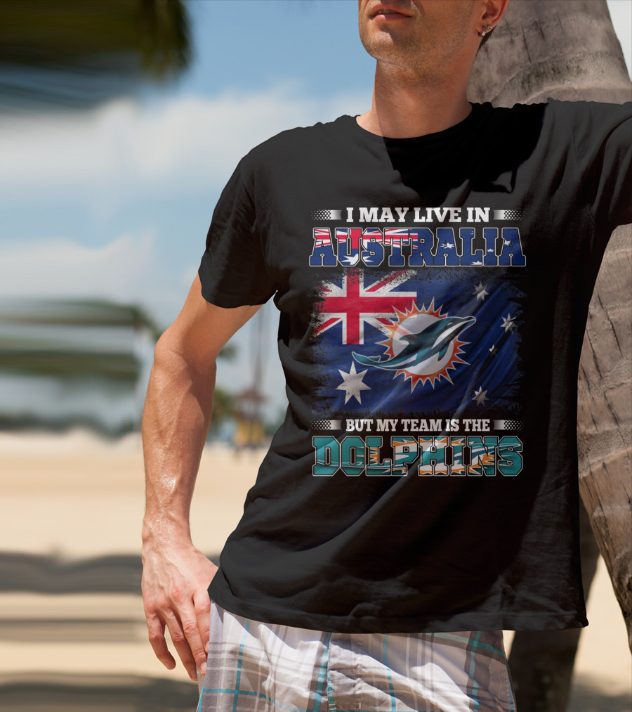 I May Live In Australia But My Team Is The Dolphins With Flag T-Shirt