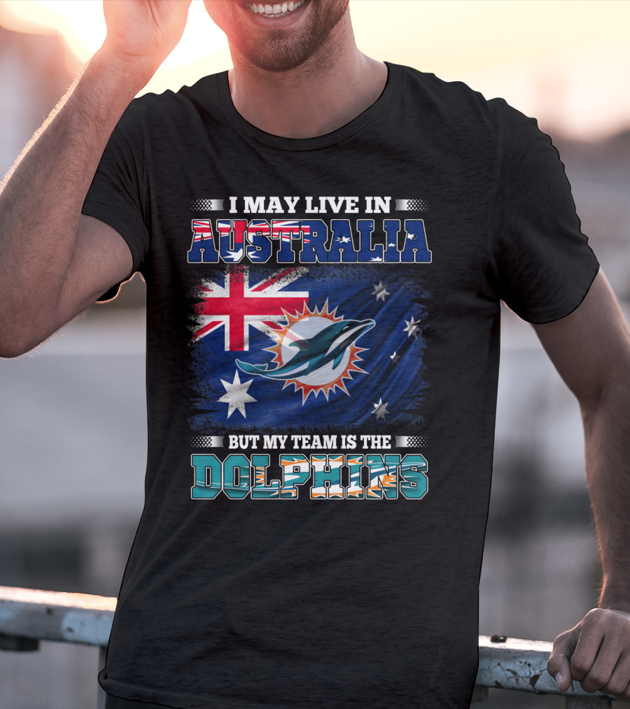I May Live In Australia But My Team Is The Dolphins With Flag T-Shirt