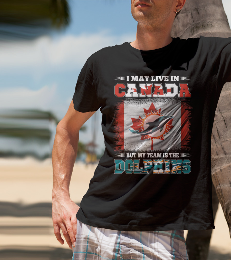 I May Live In Canada But My Team Is The Dolphins Canada Flag T-Shirt