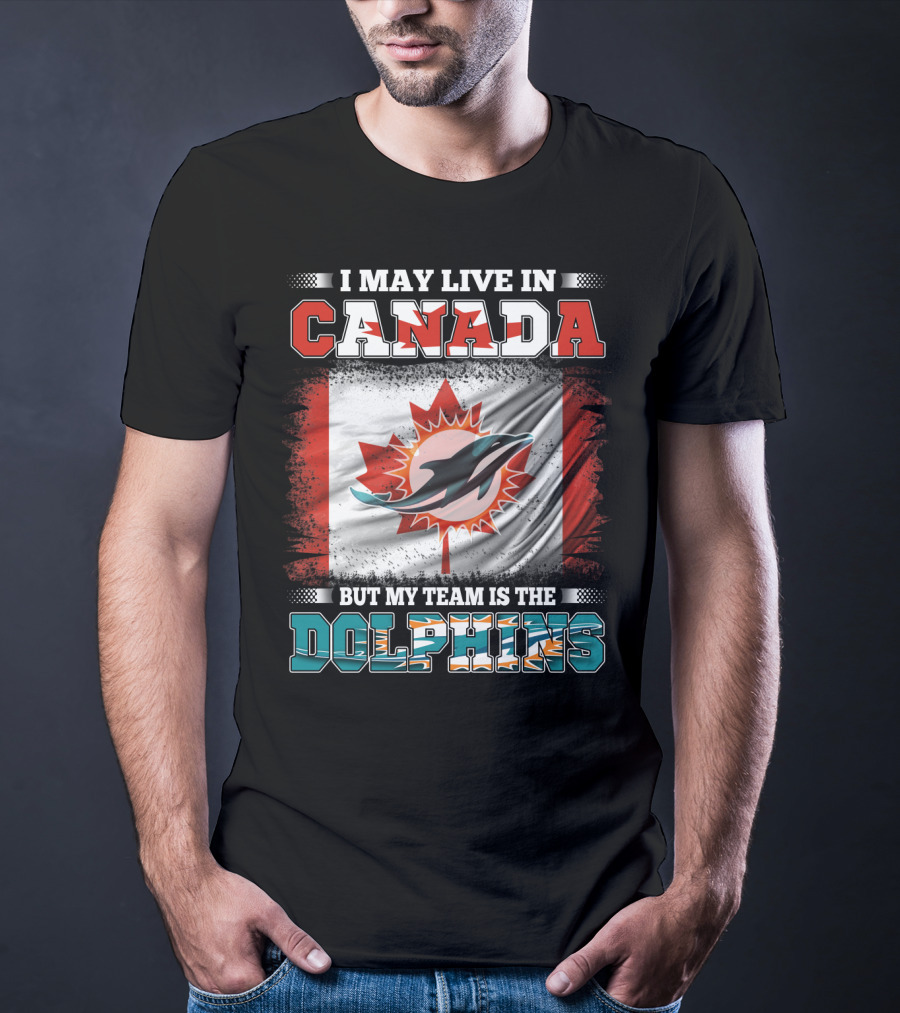 I May Live In Canada But My Team Is The Dolphins Canada Flag T-Shirt