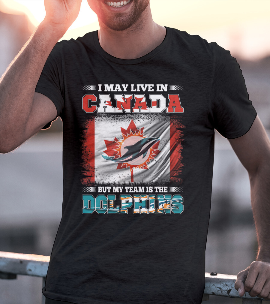 I May Live In Canada But My Team Is The Dolphins Canada Flag T-Shirt