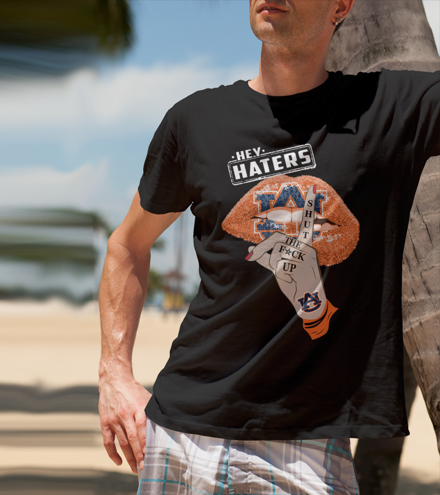 Hey Haters Auburn Tigers Shut The F**K Up Lips T-Shirt