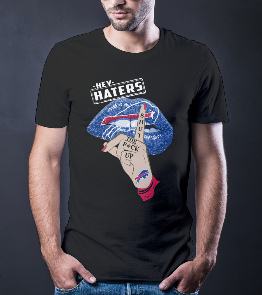 Hey Haters Buffalo Bills Shut The F Up Lip Gesture T-Shirt