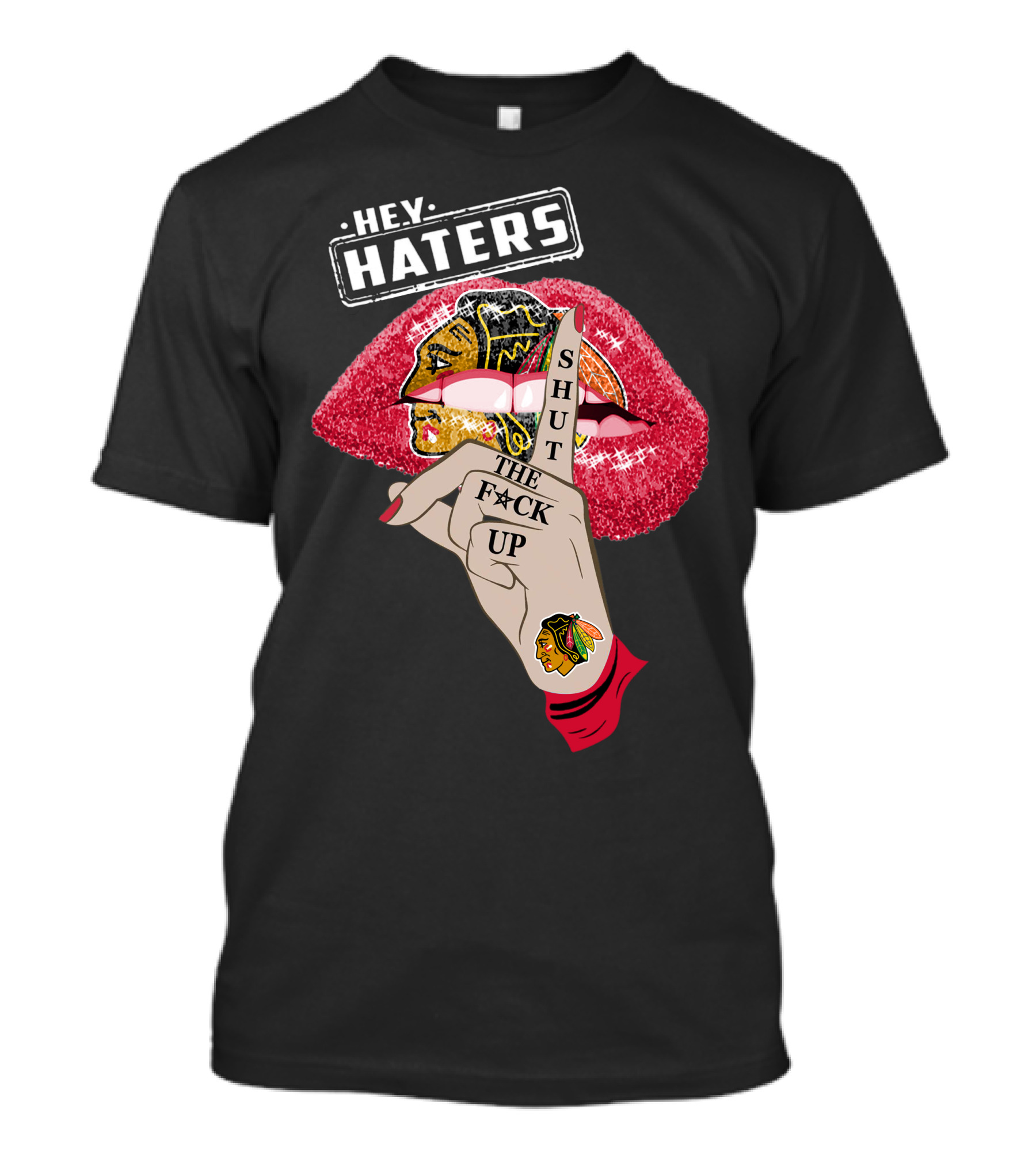 Hey Haters Chicago Blackhawks Lip Shut The F**K Up T-Shirt