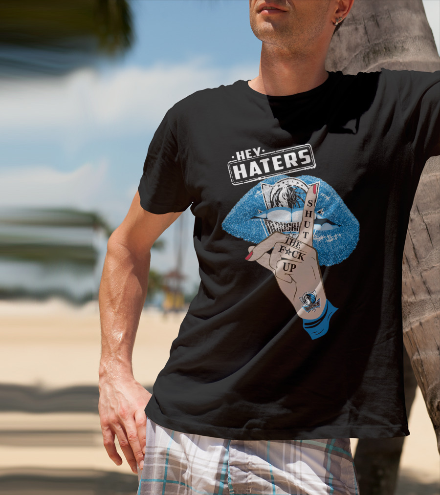 Dallas Mavericks Hey Haters Shut The F**K Up T-Shirt