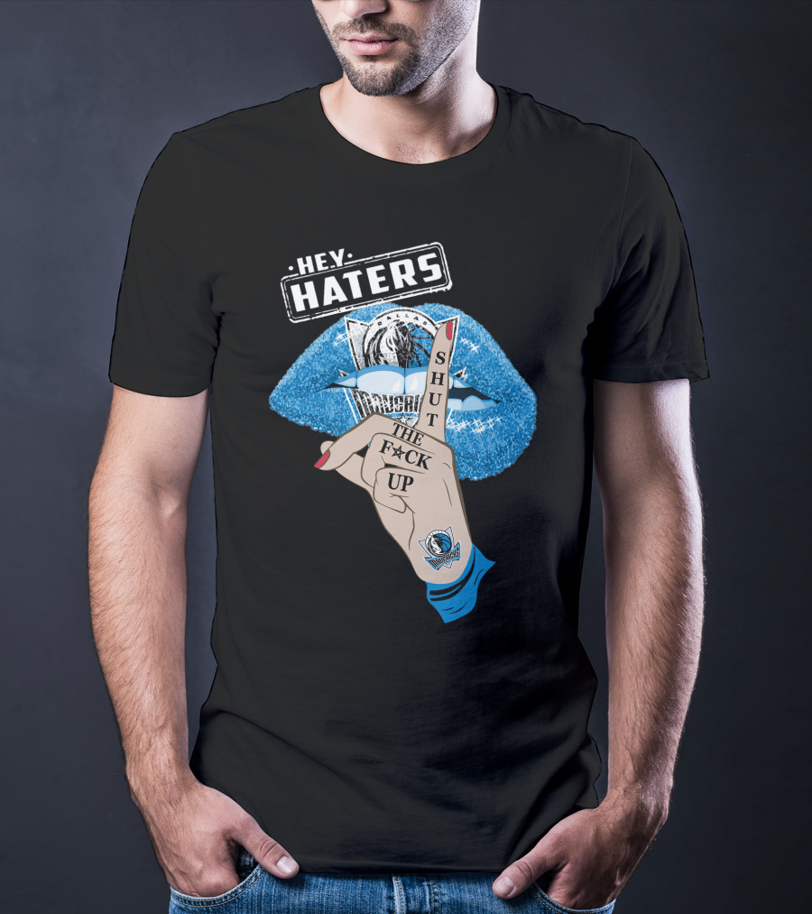 Dallas Mavericks Hey Haters Shut The F**K Up T-Shirt