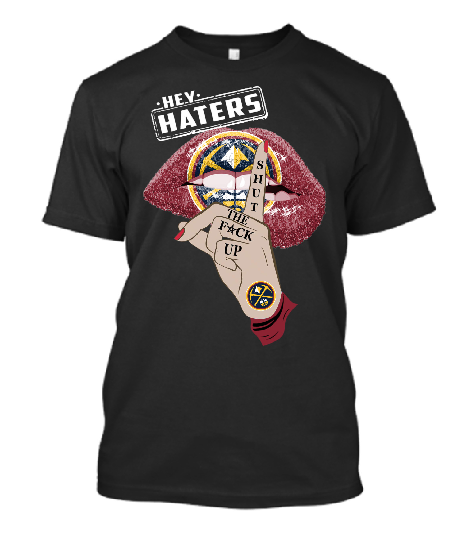 He.y. Haters Denver Nuggets Lip Shut The F**K Up T-Shirt