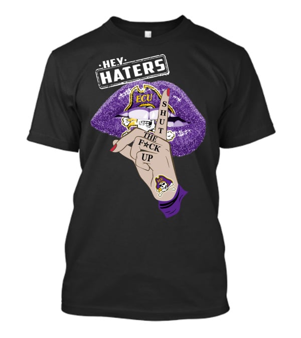 Hey Haters Ecu Pirates Shut The F@*# Up Lips T-Shirt