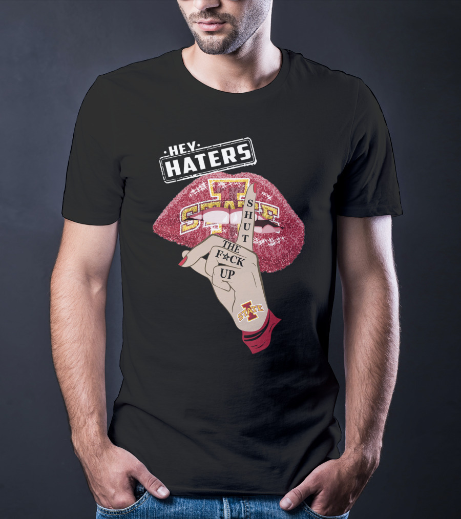 Hey Haters Iowa State Cyclones Shut Up Lip T-Shirt