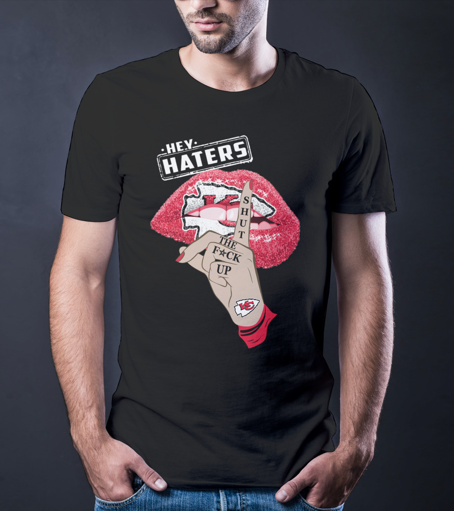 Hey Haters Kansas City Chiefs Shut The F**K Up Lip T-Shirt