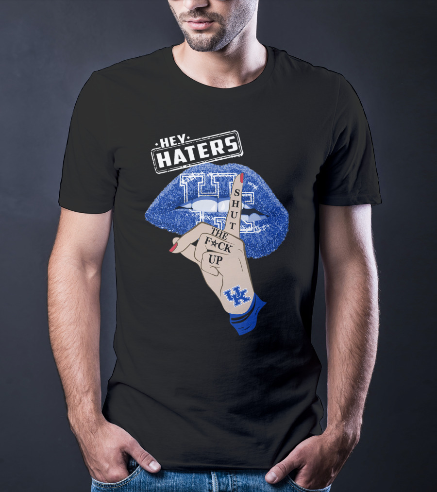 Hey Haters Kentucky Wildcats Lip Shut The F**K Up T-Shirt