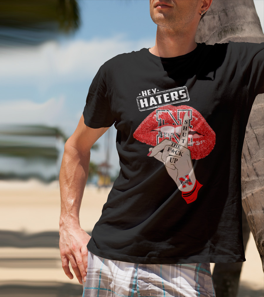Hey Haters Nebraska Cornhuskers Shut The F**K Up Lip T-Shirt