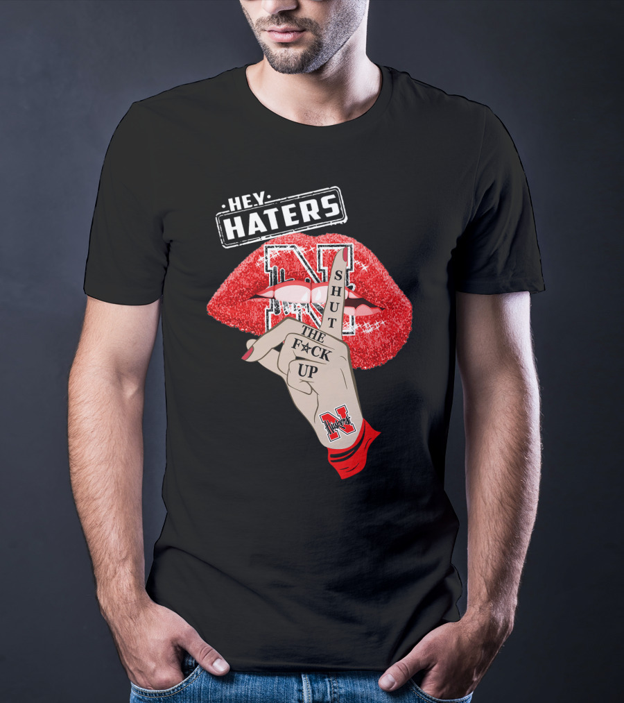 Hey Haters Nebraska Cornhuskers Shut The F**K Up Lip T-Shirt