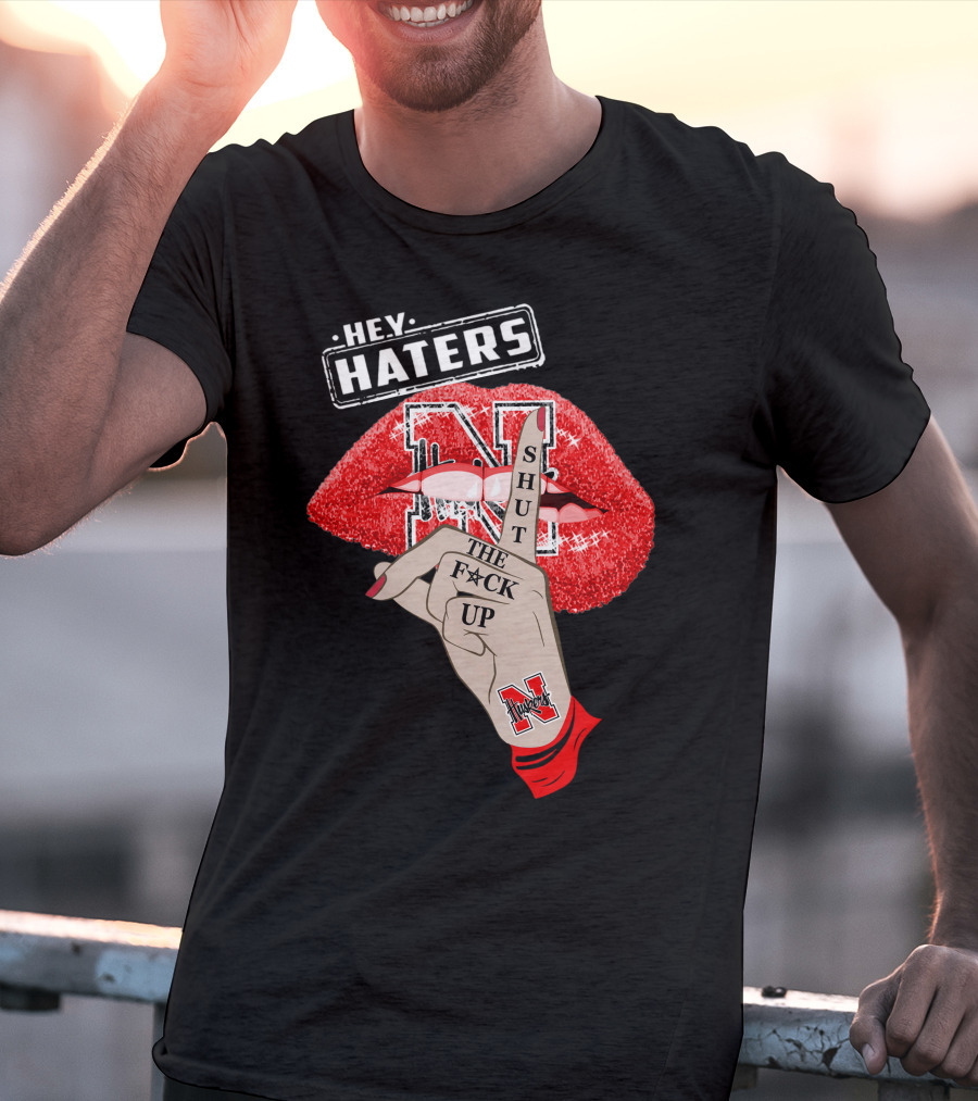 Hey Haters Nebraska Cornhuskers Shut The F**K Up Lip T-Shirt