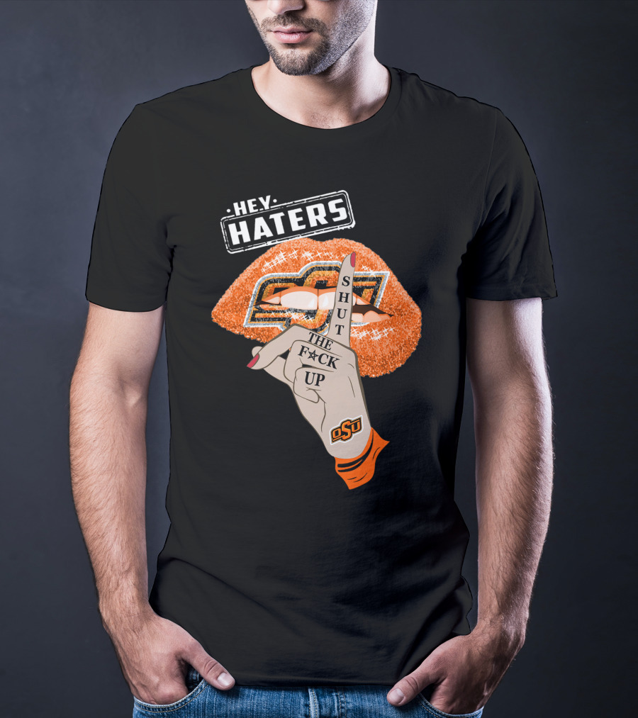 Oklahoma State Cowboys Hey Haters Shut The F**K Up Osu Lip T-Shirt