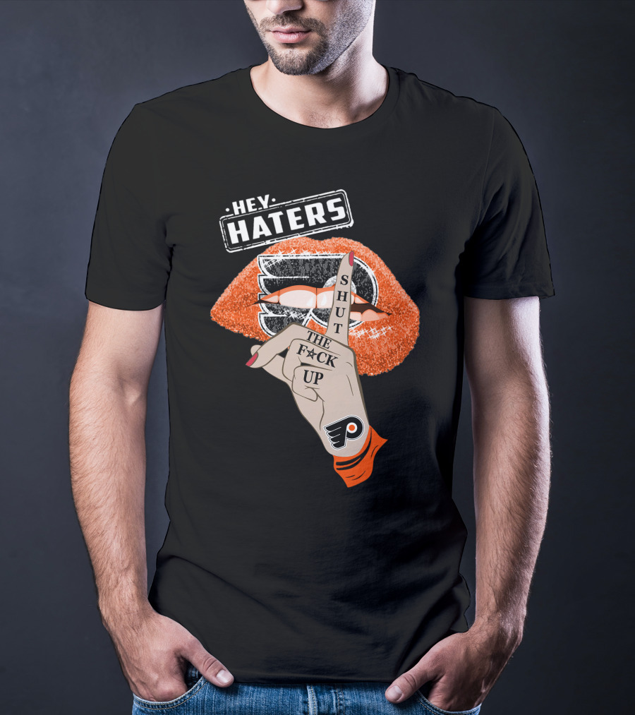 Hey Haters Philadelphia Flyers Shut The F**K Up T-Shirt