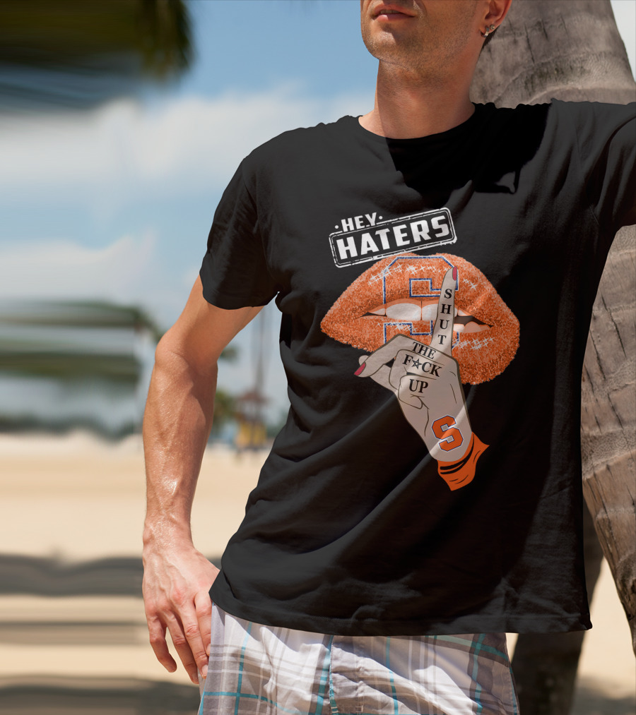 Hey Haters Syracuse Orange Shut The F**K Up T-Shirt
