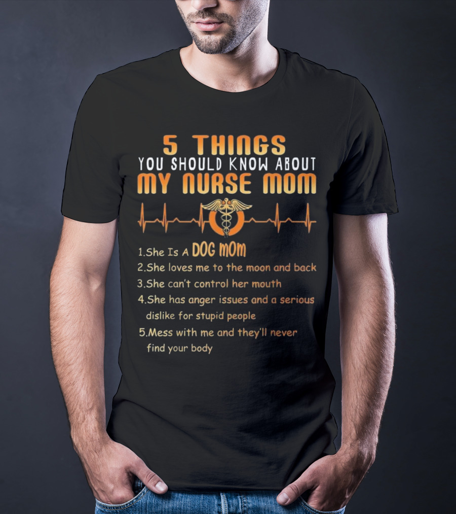 5 Things You Should Know About My Nurse Mom Dog Mom Heartbeat Humor T-Shirt