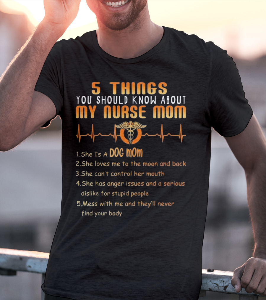 5 Things You Should Know About My Nurse Mom Dog Mom Heartbeat Humor T-Shirt