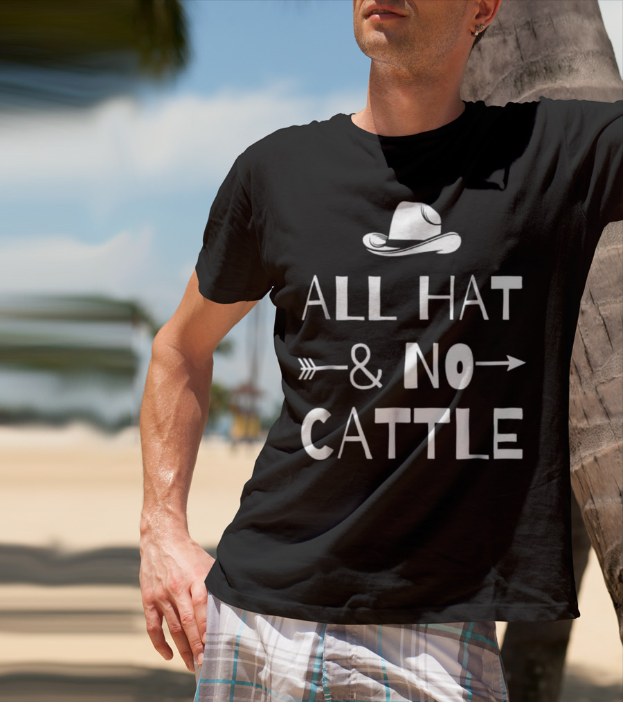 All Hat And No Cattle With Cowboy Hat And Arrows T-Shirt