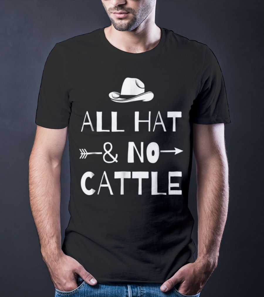 All Hat And No Cattle With Cowboy Hat And Arrows T-Shirt