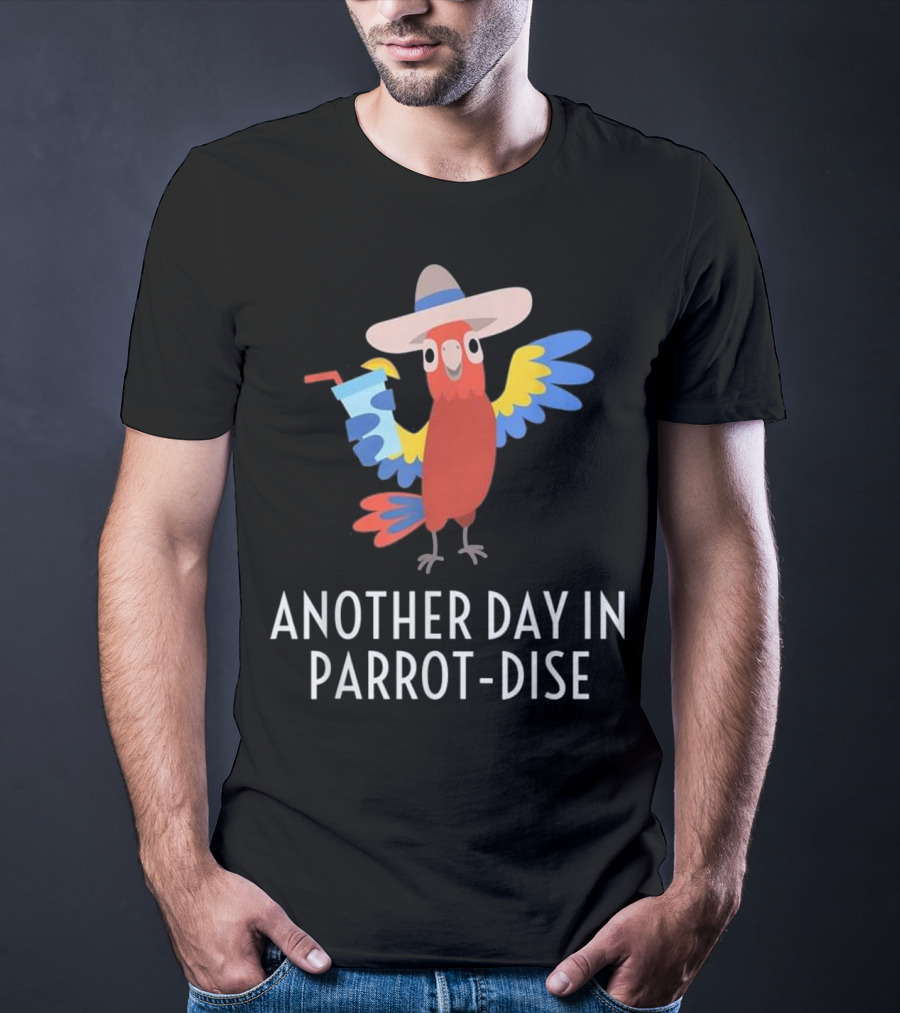 Another Day In Parrot Dise Beach Tropics Vacation Fun T-Shirt
