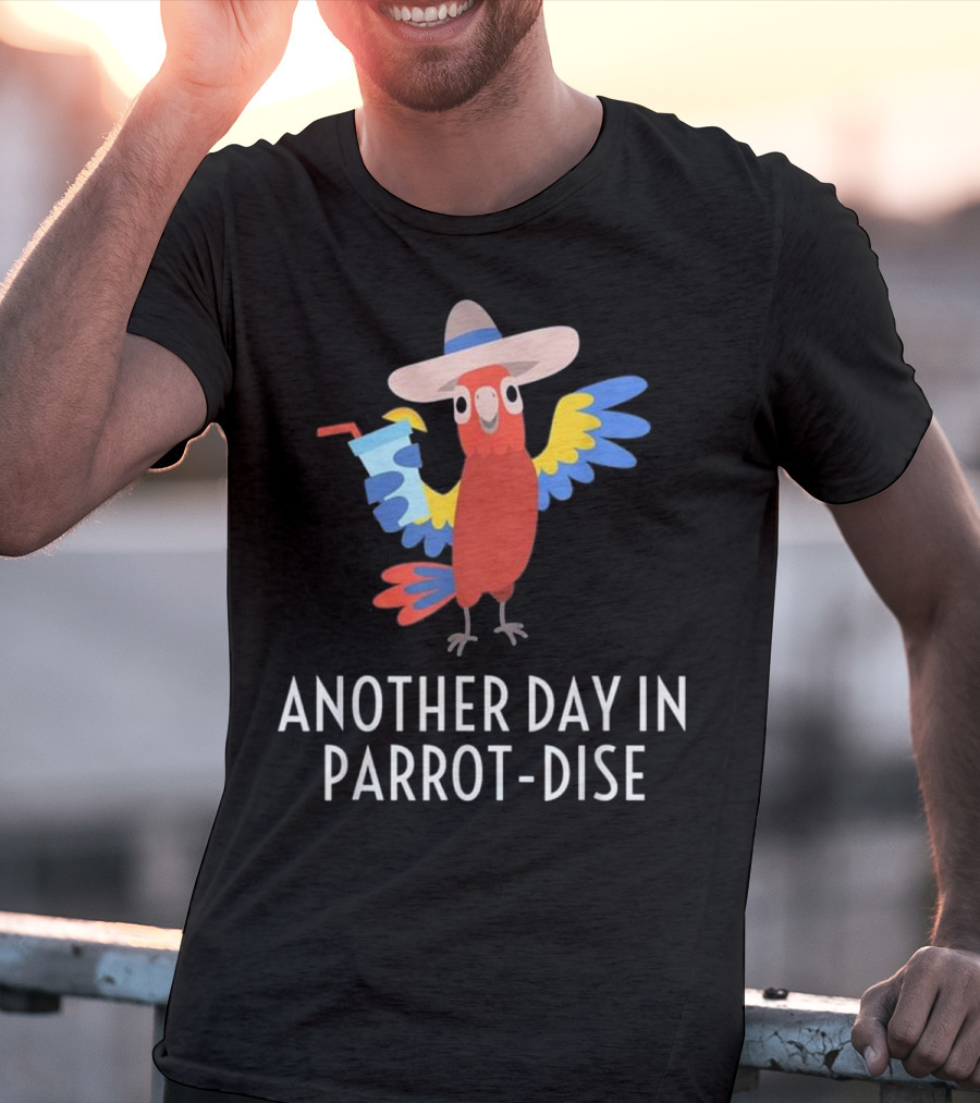 Another Day In Parrot Dise Beach Tropics Vacation Fun T-Shirt