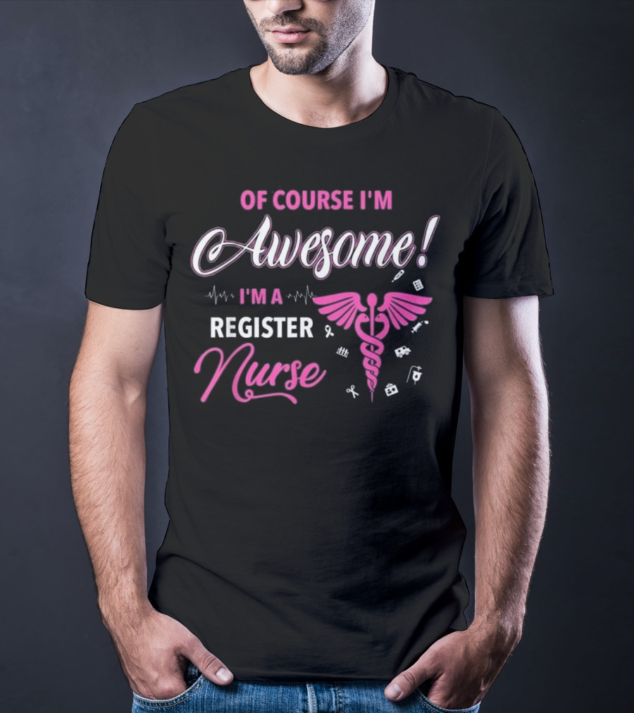 Of Course I'm Awesome I'm A Register Nurse RN Cute Gradu T-Shirt
