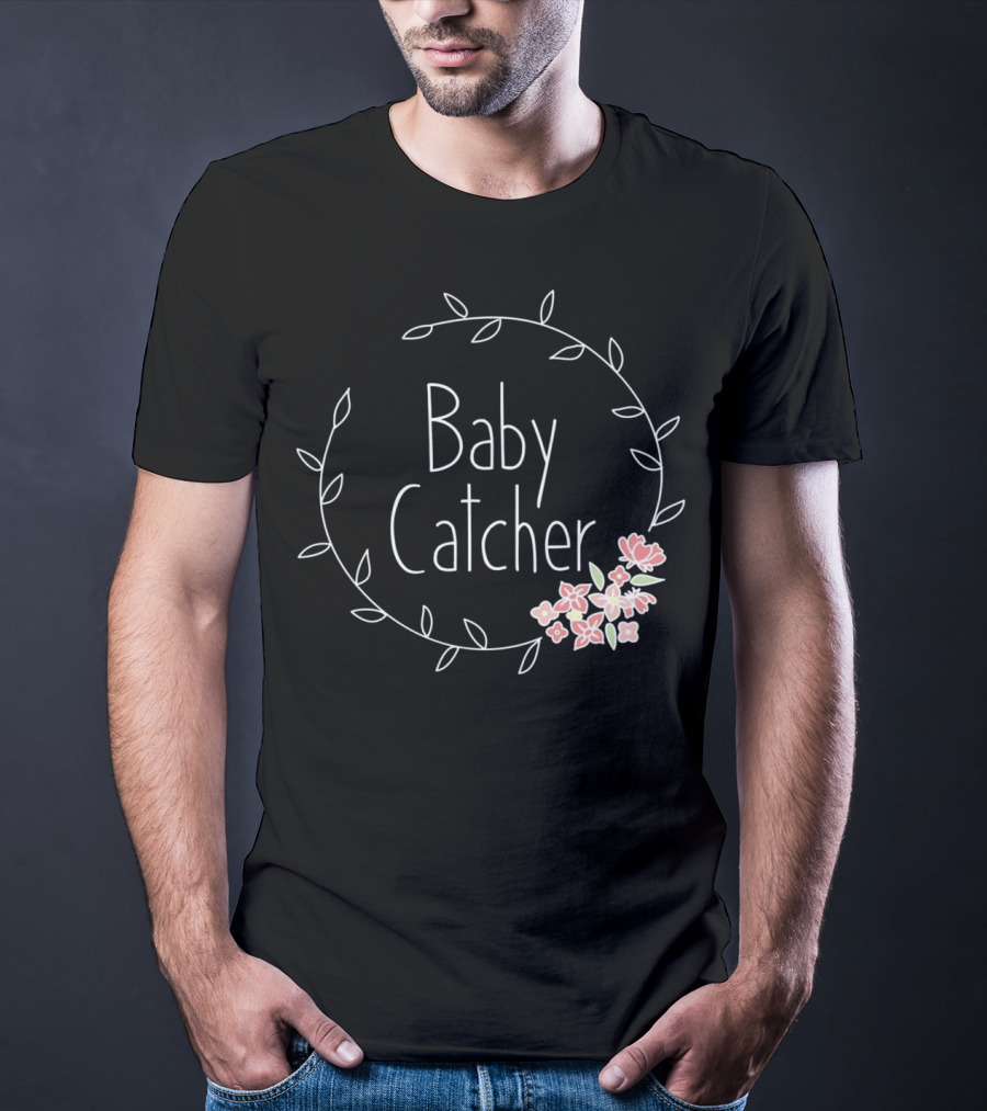 Baby Catcher Midwife Doula OBGYN Nurse Floral Wreath T-Shirt