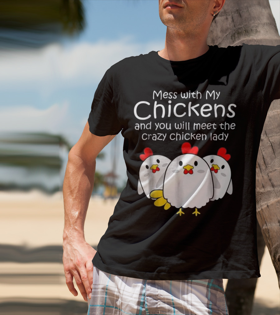 Mess With My Chickens Meet The Crazy Chicken Lady Backyard Womens Farmer T-Shirt