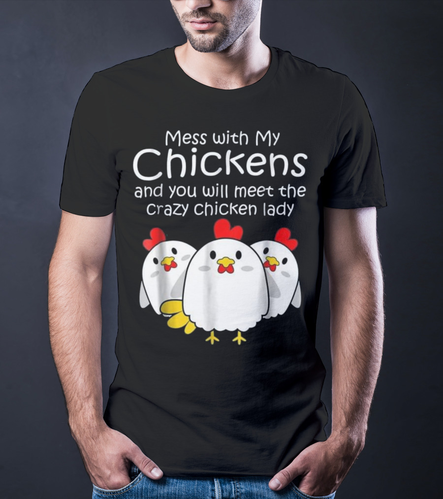 Mess With My Chickens Meet The Crazy Chicken Lady Backyard Womens Farmer T-Shirt