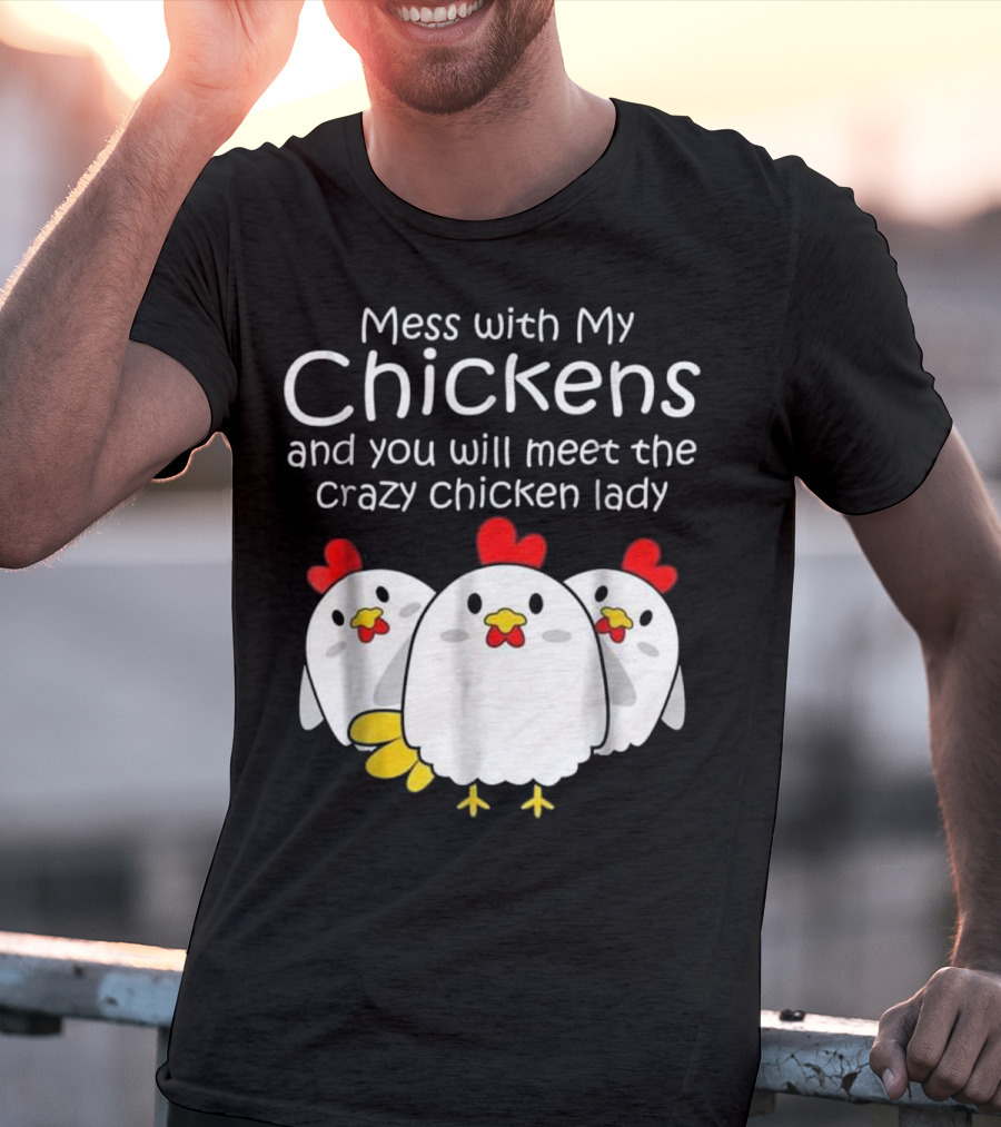 Mess With My Chickens Meet The Crazy Chicken Lady Backyard Womens Farmer T-Shirt