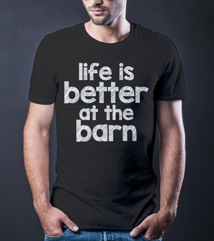 Life Is Better At The Barn Farm Girl Horse Barn Clothes T-Shirt