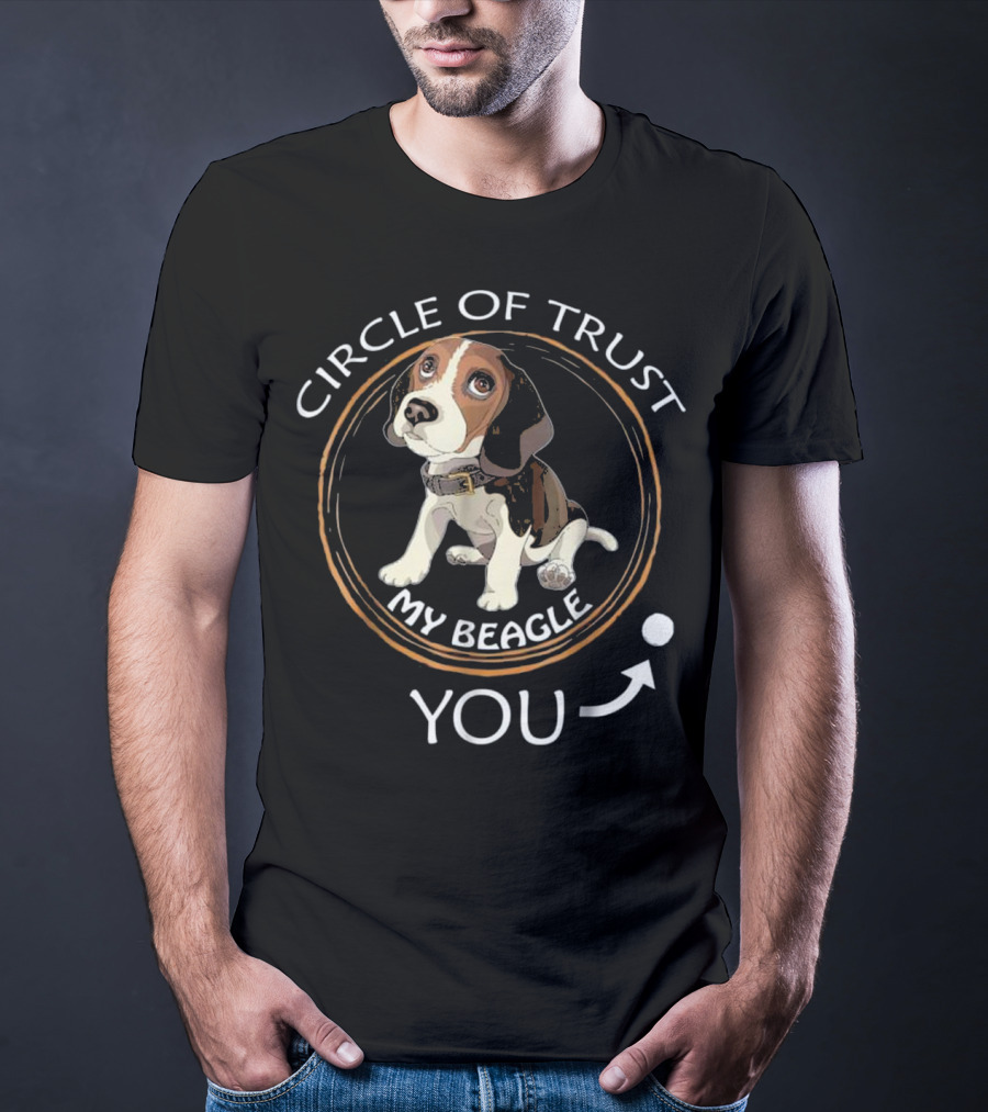 Circle Of Trust My Beagle You T-Shirt