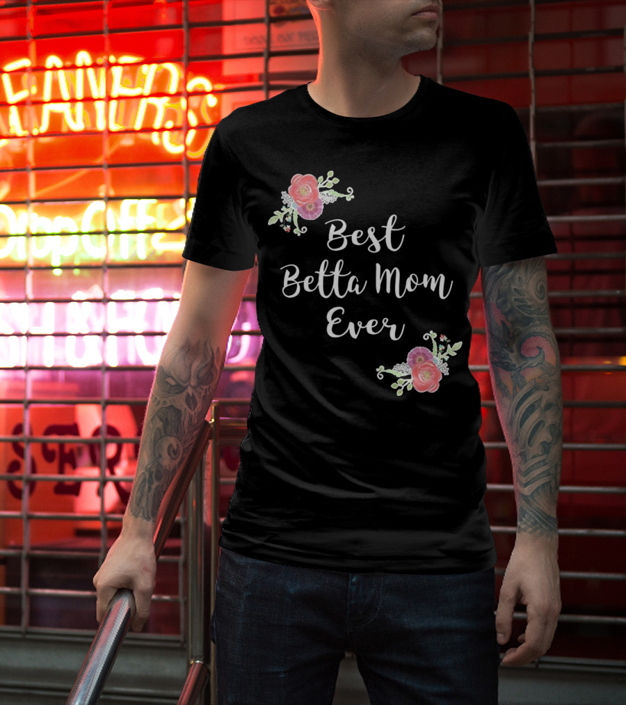 Best Betta Mom Ever Pink Floral Accents T-Shirt