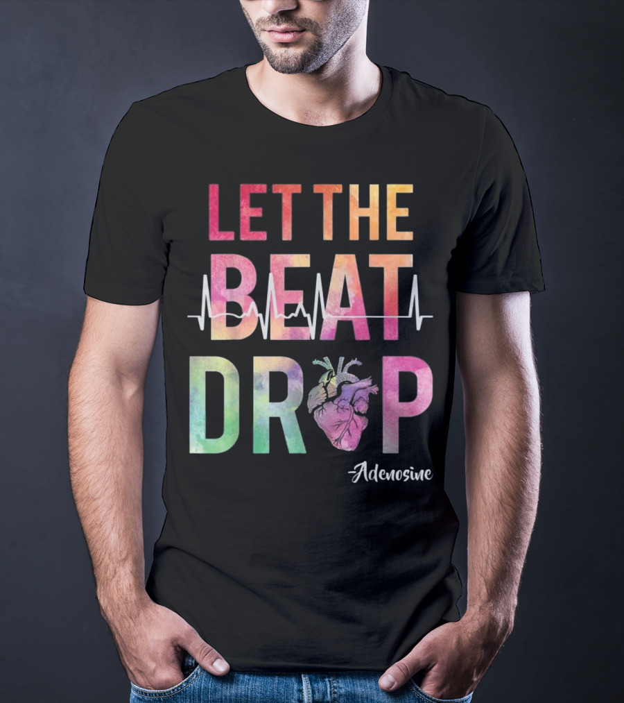 Let The Beat Drop Adenosine Best Nurse Saying T-Shirt