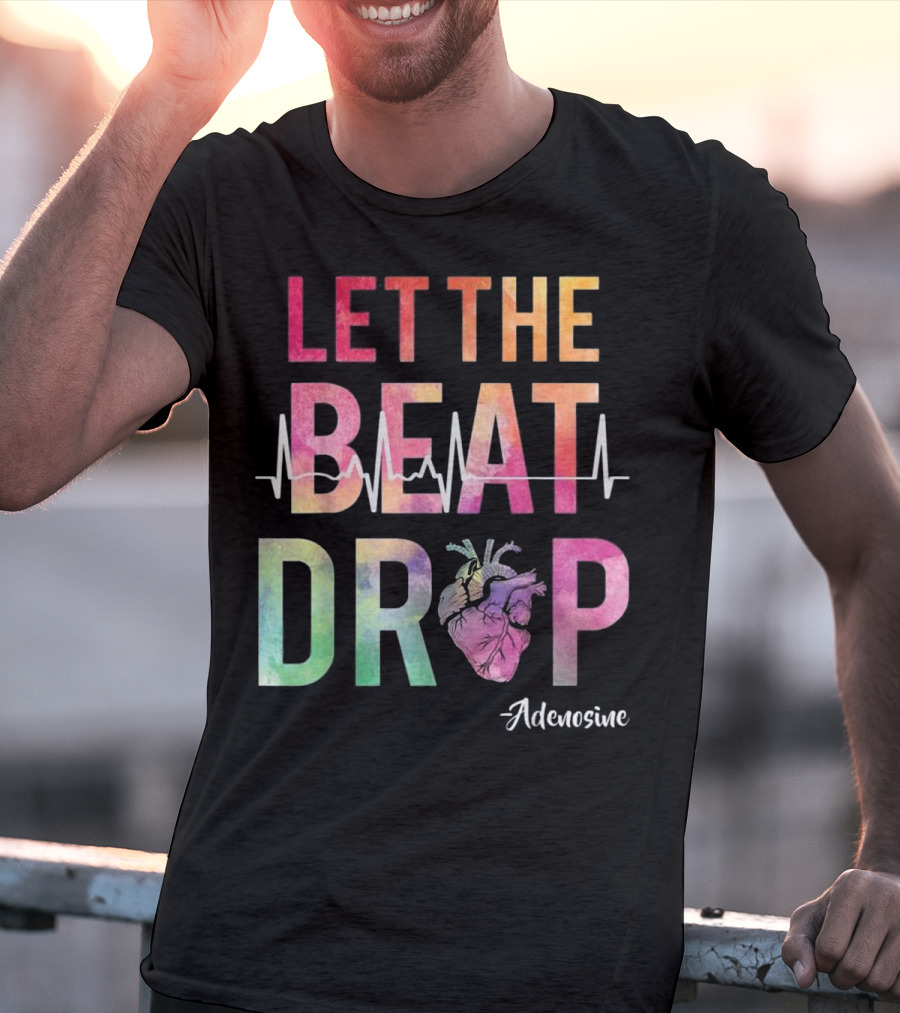 Let The Beat Drop Adenosine Best Nurse Saying T-Shirt