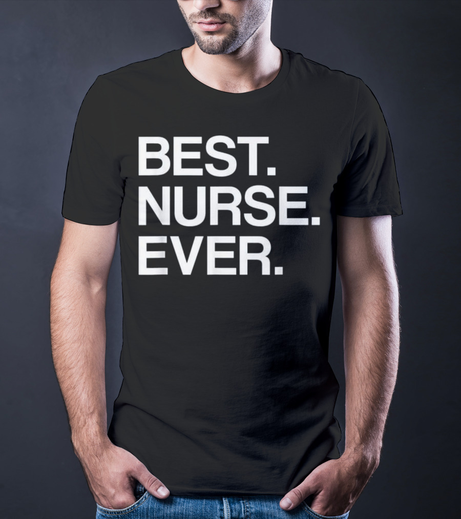 Best Nurse Ever Funny For Male T-Shirt