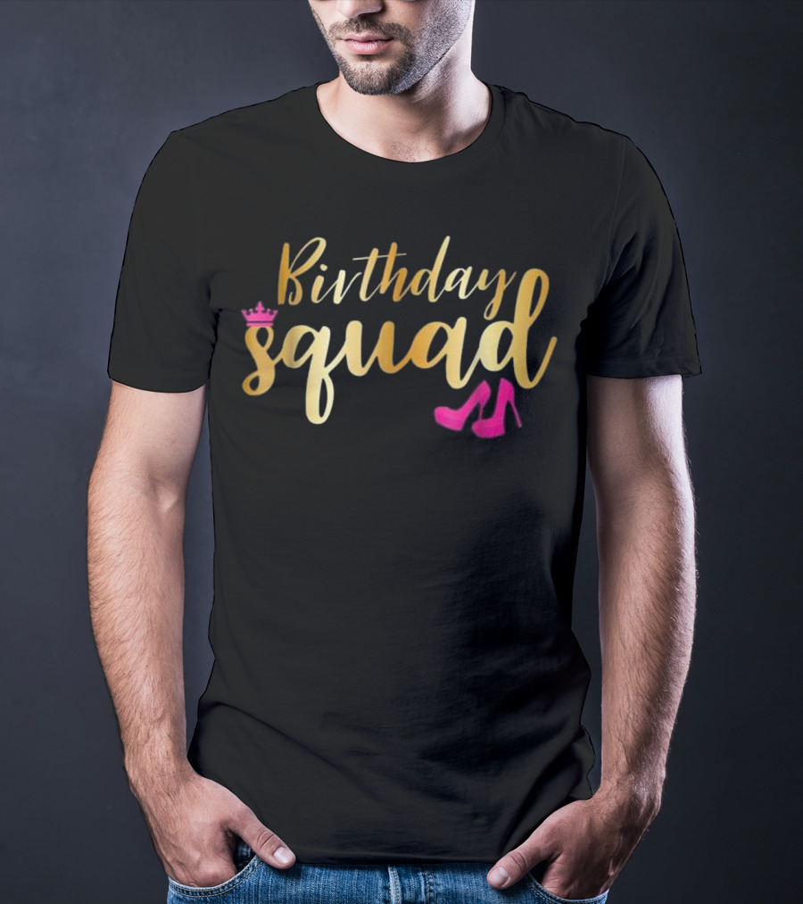 Birthday Squad Gold Party With Pink Crown And Heels T-Shirt