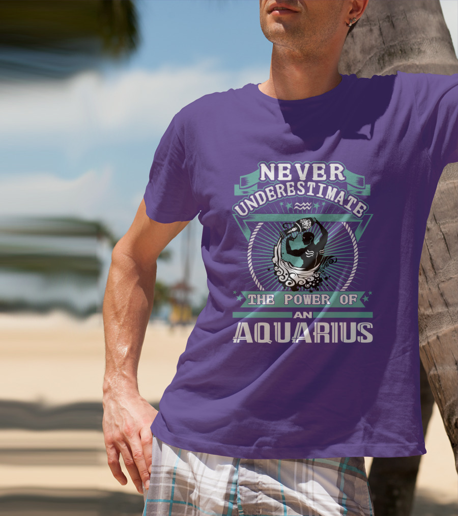 Never Underestimate The Power Of An Aquarius T-Shirt
