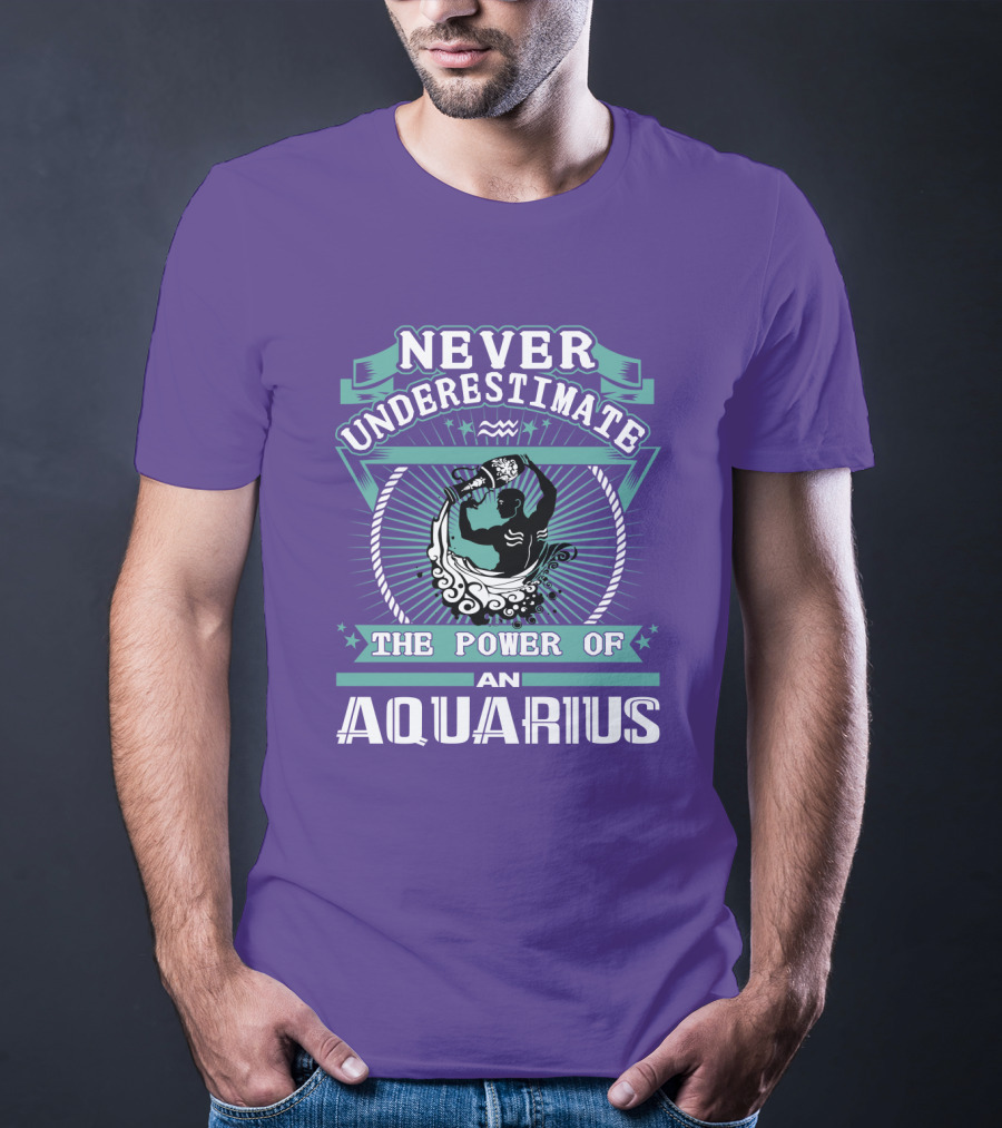 Never Underestimate The Power Of An Aquarius T-Shirt