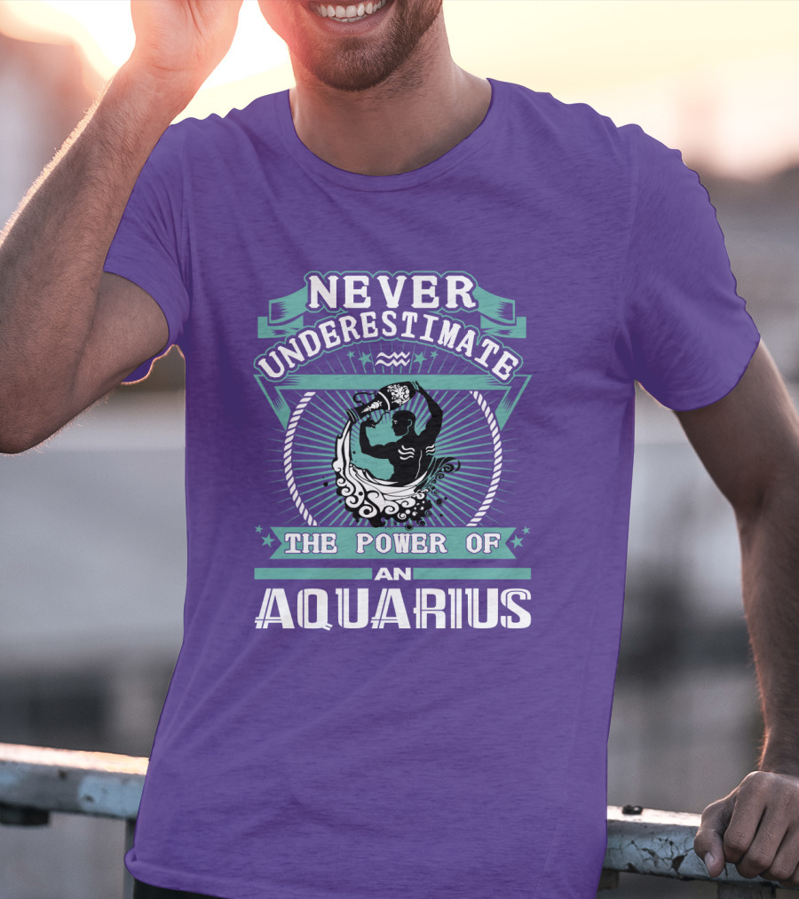 Never Underestimate The Power Of An Aquarius T-Shirt