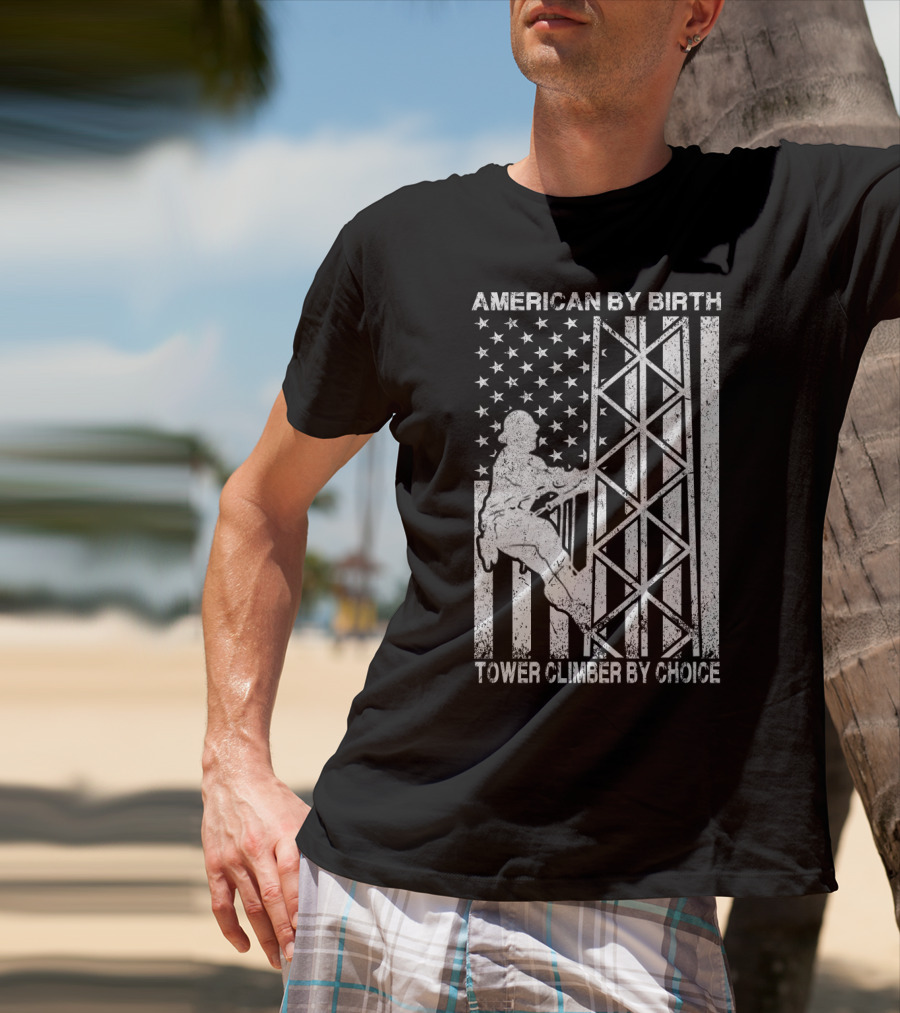 American By Birth Tower Climber By Choice American Flag Tower Climbing T-Shirt
