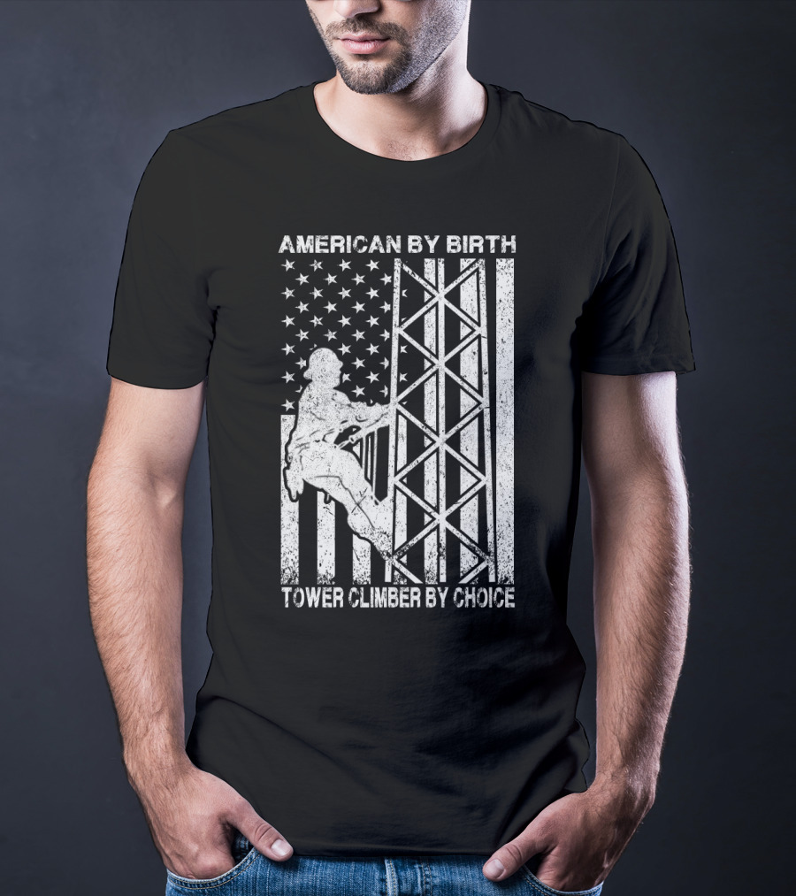 American By Birth Tower Climber By Choice American Flag Tower Climbing T-Shirt