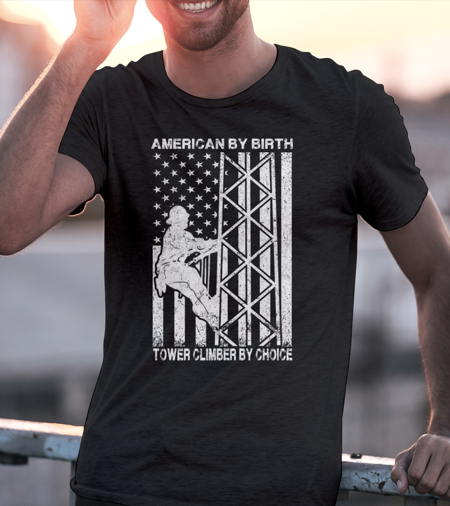 American By Birth Tower Climber By Choice American Flag Tower Climbing T-Shirt