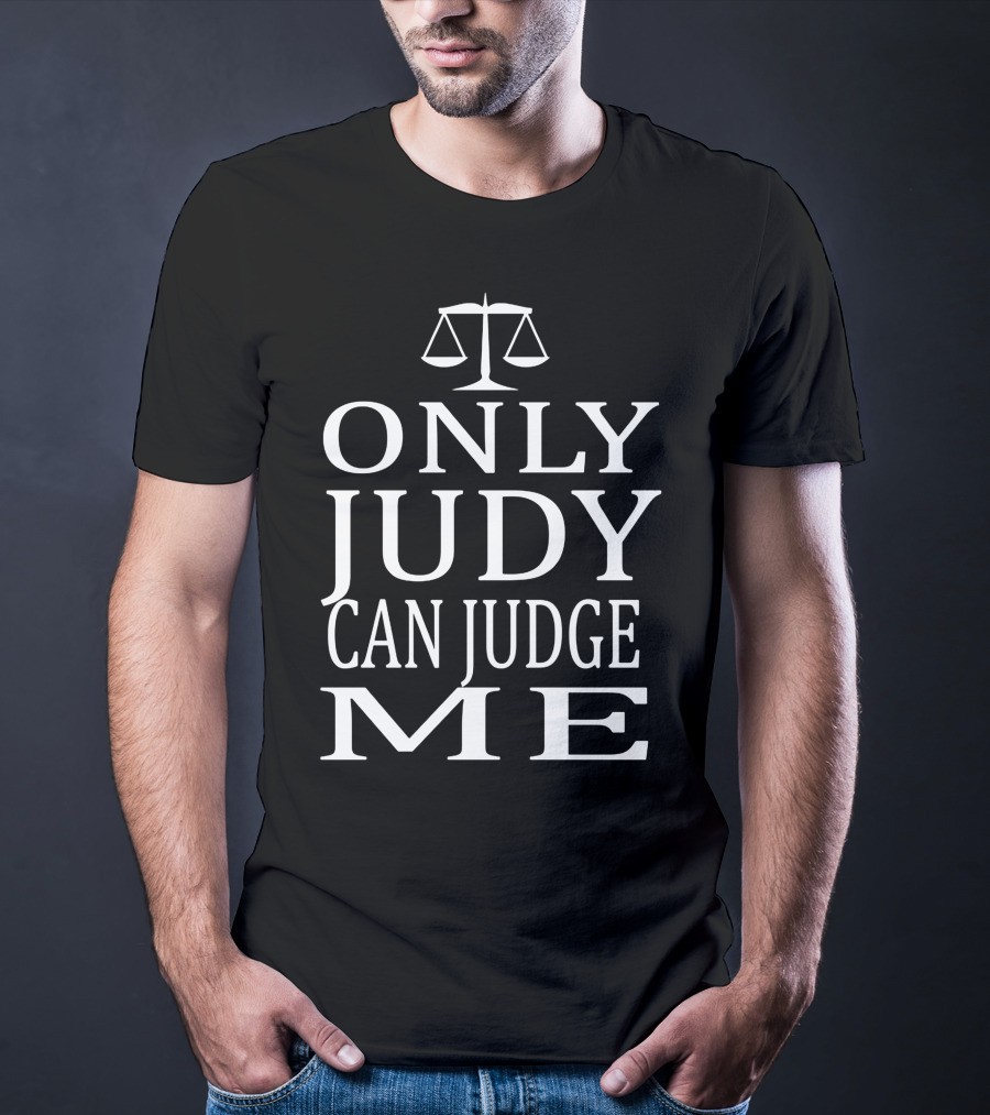 Only Judy Can Judge Me Scales Of Justice T-Shirt