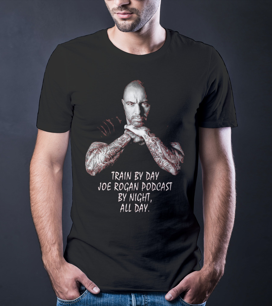 Train By Day Joe Rogan Podcast By Night All Day T-Shirt